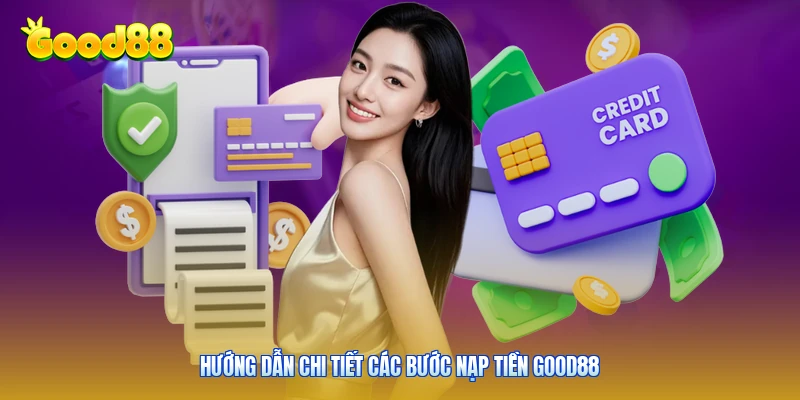 Hướng dẫn chi tiết các bước nạp tiền Good88