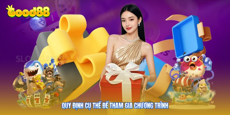 Quy định cụ thể để tham gia chương trình