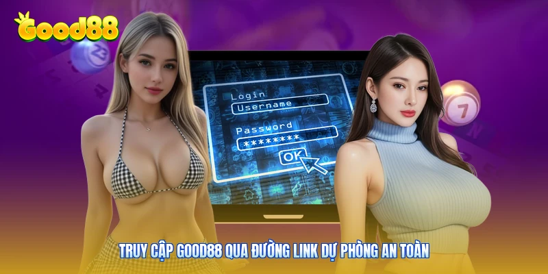 Truy cập Good88 qua đường link dự phòng an toàn